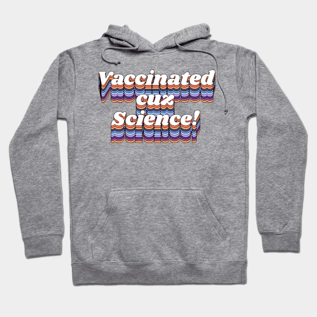 Vaccinated Cuz Science // Pro Vax Don't Be Dumb Typography Hoodie by darklordpug